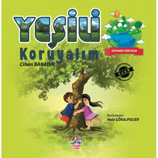 DÜNYAMIZI KORUYALIM - YEŞİLİ KORUYALIM