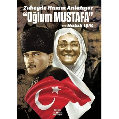 ZÜBEYDE HANIM ANLATIYOR “OĞLUM MUSTAFA”